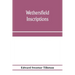 Wethersfield inscriptions; A complete record of the inscriptions in the five burial places in the ancient town of Wethersfield, including the towns of