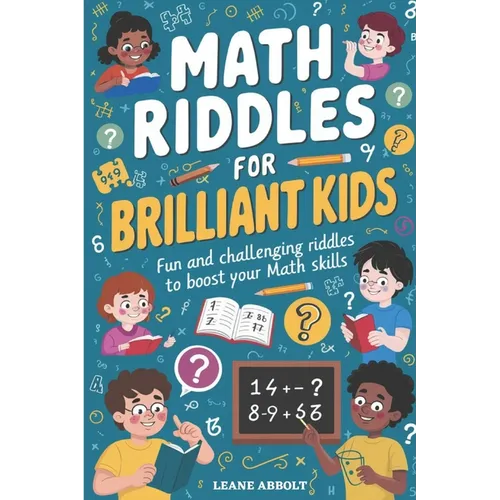 Math Riddles for Brilliant Kids: Fun and Challenging Riddles to Boost Your Math Skills