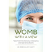 Womb With a View: Tales from the Delivery, Emergency and Operating Rooms