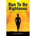 Run To Be Righteous: Reflections on Running and Faith