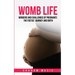 Womb Life: Wonders and challenges of pregnancy, the foetus' journey and birth