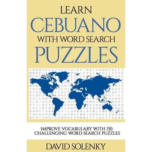 Learn Cebuano with Word Search Puzzles: Learn Cebuano Language Vocabulary with Challenging Word Find Puzzles for All Ages
