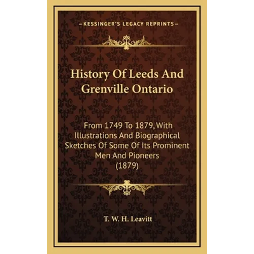 History Of Leeds And Grenville Ontario: From 1749 To 1879, With Illustrations And Biographical Sketches Of Some Of Its Prominent Men And Pioneers (187