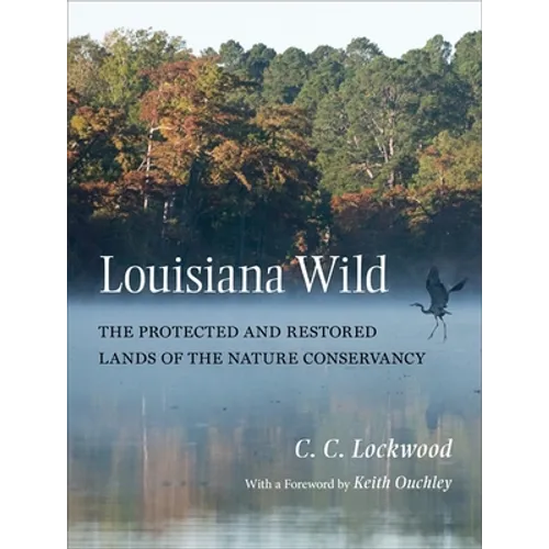Louisiana Wild: The Protected and Restored Lands of the Nature Conservancy