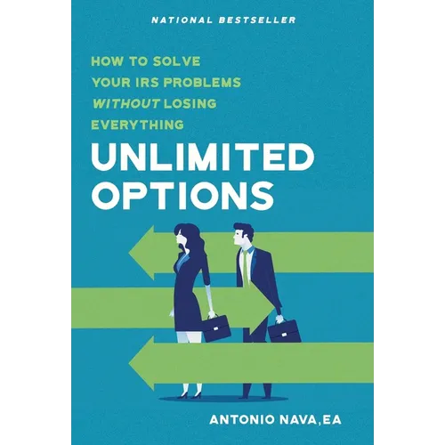 Unlimited Options: How to Solve Your IRS Problems Without Losing Everything