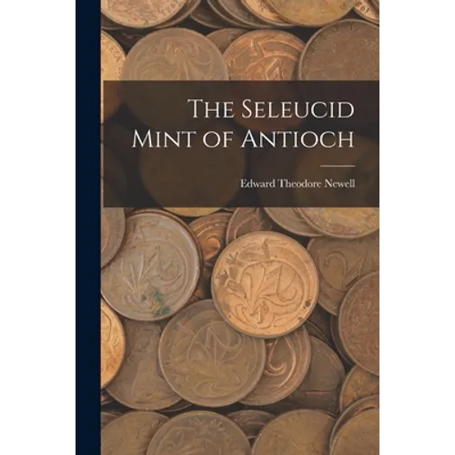 The Seleucid Mint of Antioch