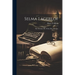 Selma Lagerlöf; the Woman, Her Work, Her Message,