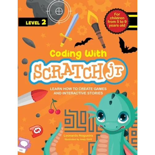 Coding with Scratch JR (Vol. 2): Learn How To Create Games And Interactive Stories