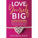 Love Yourself BIG: A Guide For Women Who Give Too Much (Prioritize Your Well-Being, Practice Self-Care & Purge Toxic Energy