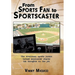 From Sports Fan to Sportscaster: The Everyman Sports Junkie Turned Announcer Shares His Thoughts on the Job