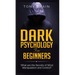 Dark Psychology for Beginners: What are the Secrets of Mind Manipulation and Control?