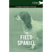 The Field Spaniel - A Complete Anthology of the Dog