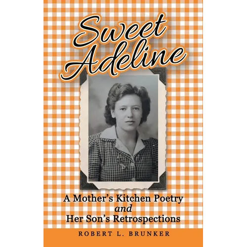 Sweet Adeline: A Mother's Kitchen Poetry and Her Son's Retrospections