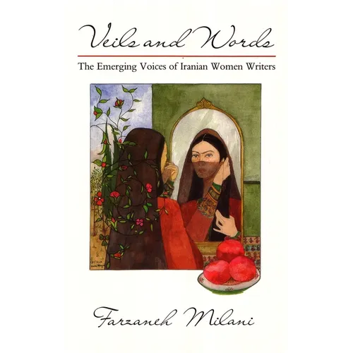 Veils and Words: The Emerging Voices of Iranian Women Writers