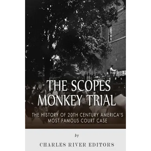 The Scopes Monkey Trial: The History of 20th Century America's Most Famous Court Case