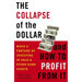 The Collapse of the Dollar and How to Profit from It: Make a Fortune by Investing in Gold and Other Hard Assets