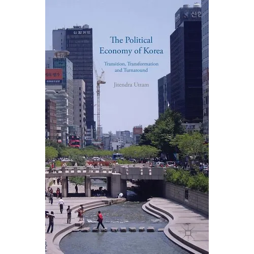 The Political Economy of Korea: Transition, Transformation and Turnaround