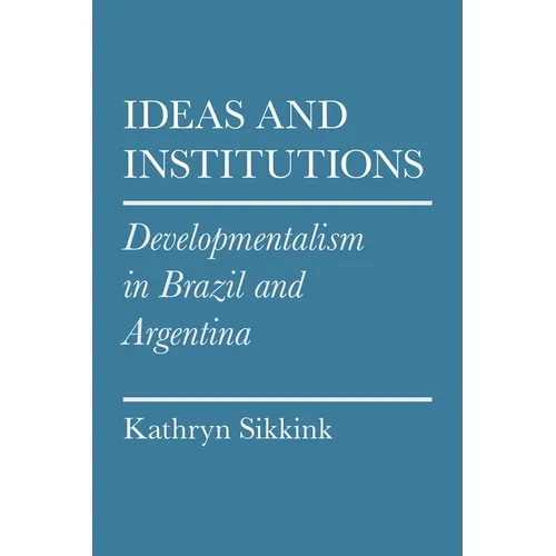 Ideas and Institutions: Developmentalism in Brazil and Argentina