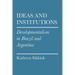 Ideas and Institutions: Developmentalism in Brazil and Argentina
