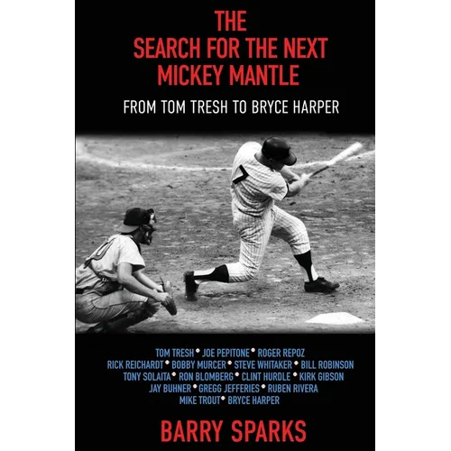 The Search for the Next Mickey Mantle: From Tom Tresh to Bryce Harper