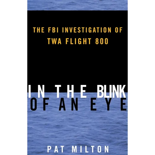 In the Blink of an Eye: The FBI Investigation of TWA Flight 800