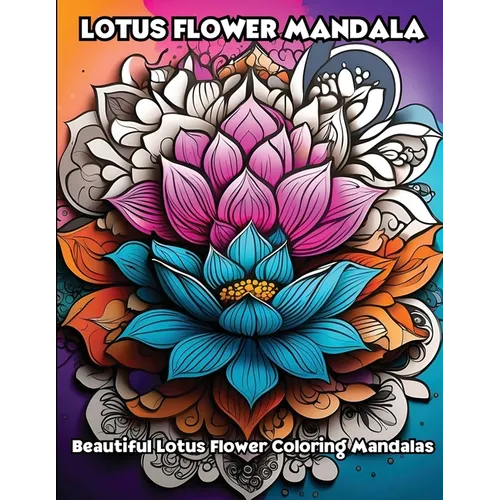 Lotus Flower Mandala: Beautiful Lotus Flower Coloring Mandalas