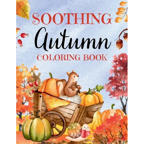 Soothing Autumn Coloring Book: 50 Tranquil Fall Coloring Pages for Relaxation and Meditation