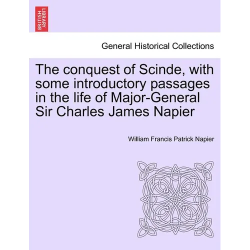 The conquest of Scinde, with some introductory passages in the life of Major-General Sir Charles James Napier