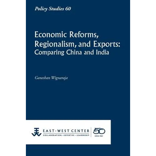 Economic Reforms, Regionalism, and Exports: Comparing China and India