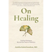 On Healing: Finding Wholeness Beyond the Limits of Medicine