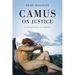 Camus on Justice: A Metaphysics of Revolt