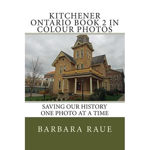 Kitchener Ontario Book 2 in Colour Photos: Saving Our History One Photo at a Time