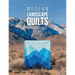 Modern Landscape Quilts: 14 Quilt Projects Inspired by the Great Outdoors