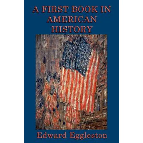 A First Book in American History: A Classic Introduction to American History for Young Readers