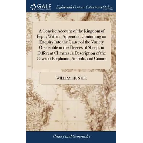 A Concise Account of the Kingdom of Pegu; With an Appendix, Containing an Enquiry Into the Cause of the Variety Orservable in the Fleeces of Sheep, in