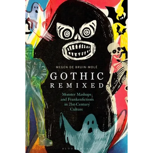 Gothic Remixed: Monster Mashups and Frankenfictions in 21st-Century Culture