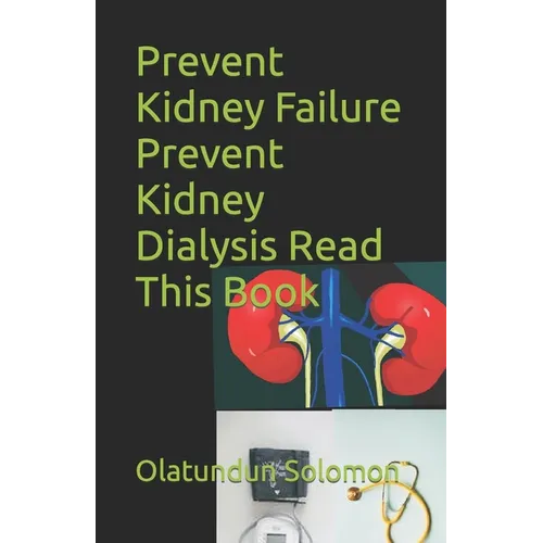 Prevent Kidney Failure Prevent Kidney Dialysis Read This Book