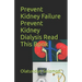 Prevent Kidney Failure Prevent Kidney Dialysis Read This Book