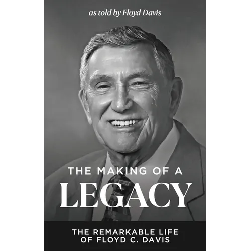The Making of a Legacy: The Remarkable Life of Floyd C. Davis