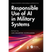 Responsible Use of AI in Military Systems