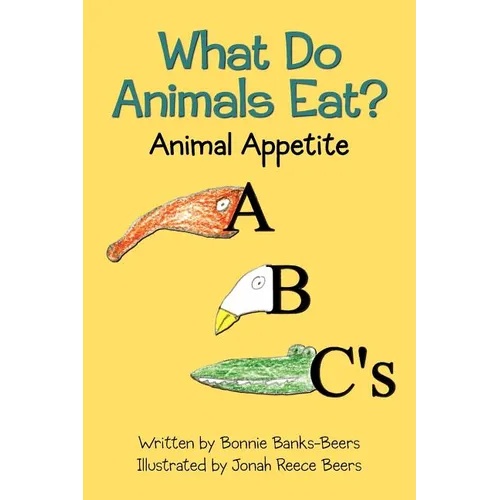 What Do Animals Eat?: Animal Appetite ABC's