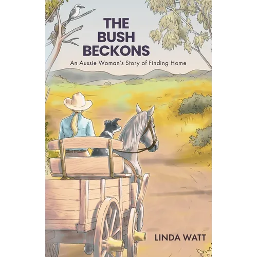 The Bush Beckons: An Aussie Woman's Story of Finding Home