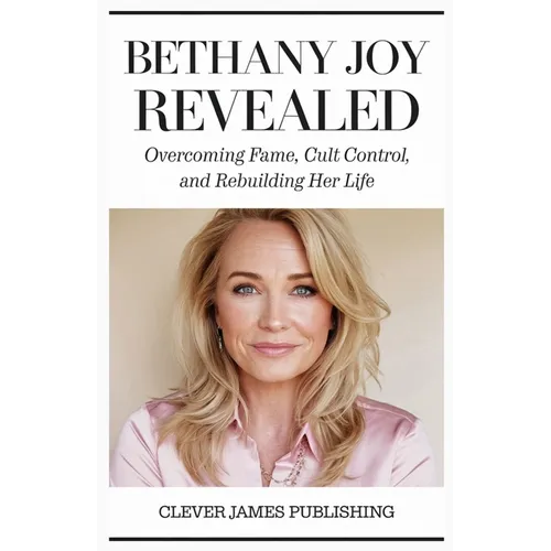 Bethany Joy Revealed: Overcoming Fame, Cult Control, and Rebuilding Her Life