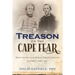 Treason on the Cape Fear: Roots of the Civil War in North Carolina, January-April 1861