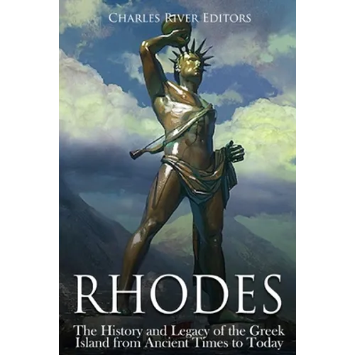 Rhodes: The History and Legacy of the Greek Island from Ancient Times to Today