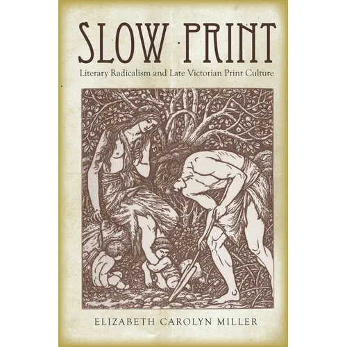 Slow Print: Literary Radicalism and Late Victorian Print Culture