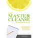 The Master Cleanse Experience: Day-To-Day Accounts of What to Expect and How to Succeed on the Lemonade Diet