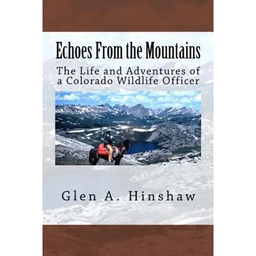 Echoes From the Mountains: The Life and Adventures of a Colorado Wildlife Officer