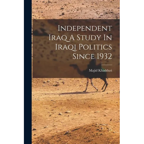Independent Iraq A Study In Iraqi Politics Since 1932