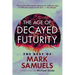 The Age of Decayed Futurity: The Best of Mark Samuels